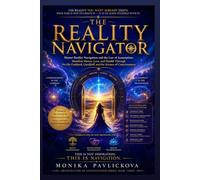 THE REALITY NAVIGATOR: Master the Reality Navigation and the Law of Assumption: Manifest Money, Love, and Health Through Neville Goddard, Gurdjieff, ... (The Awakened Manifestor Series)