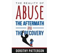 The Reality of Abuse, the Aftermath and the Recovery: Raw But Real Truth