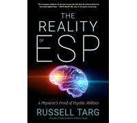 The Reality of ESP : A Physicist's Proof of Psychic Abilities