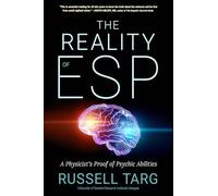 The Reality of ESP: A Physicist's Proof of Psychic Abilities