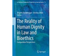 The Reality of Human Dignity in Law and Bioethics: Comparative Perspectives: 71 (Ius Gentium: Comparative Perspectives on Law and Justice, 71)