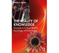 The Reality of Knowledge : Towards a Critical Realist Sociology of Knowledge