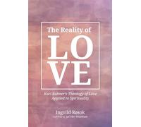 The Reality of Love: Karl Rahner's Theology of Love Applied to Spirituality