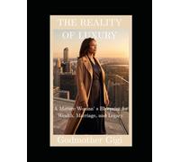 The Reality of Luxury: A Mature Woman's Blueprint for Wealth, Marriage, and Legacy.