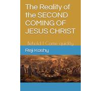 The Reality of the SECOND COMING OF JESUS CHRIST: Behold I Come quickly