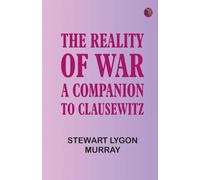 THE REALITY OF WAR: A COMPANION TO CLAUSEWITZ
