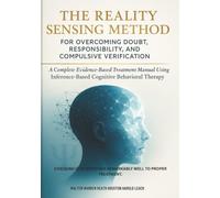 The Reality Sensing Method for Overcoming Doubt, Responsibility, and Compulsive Verification: A Complete Evidence-Based Treatment Manual Using ... Behavioral Therapy (The OCD Solutions)