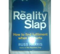 The Reality Slap 2nd Edition: How to survive and thrive when life hits hard