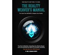 The Reality Weaver’s Manual: The Code That INSTANTLY Collapses Your Reality