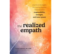 The Realized Empath: Practical Strategies for Moving Beyond Victimhood to Responsibility, Strength, and Inner Power