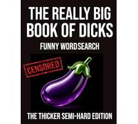 The Really Big Book of Dicks Funny Word Search The Thicker Semi-Hard Edition: 72 Rude & Hilarious Word Search Puzzles • 99 Ridiculous Names to Find (The Rude Northerner’s Filthy Word Search Series)