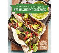 The Really Hungry Vegan Student Cookbook: Over 65 Plant-Based Recipes for Eating Well on a Budget