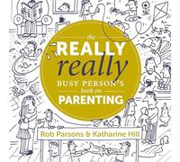 The Really Really Busy Person's Book on Parenting: Book 1 (The Really Really Busy Person's Books)