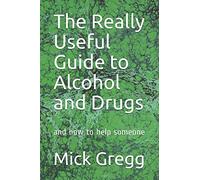 The Really Useful Guide to Alcohol and Drugs: and how to help someone