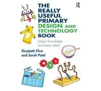 The Really Useful Primary Design and Technology Book : Subject knowledge and lesson ideas