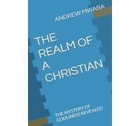 THE REALM OF A CHRISTIAN: THE MYSTERY OF GODLINESS REVEALED