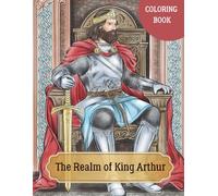 The Realm of King Arthur: A Medieval Fantasy Coloring Book for Adults and Teens Featuring Knights, Castles, and Enchanted Landscapes