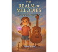 The Realm of Melodies: Alexis and the Resonant Pick | Lessons about Rhythm, Melody, Harmony, and Practice Woven in a Musical Fantasy Adventure