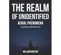 The Realm Of Unidentified Aerial Phenomena: A Researcher’s Reference Guide to UFOs