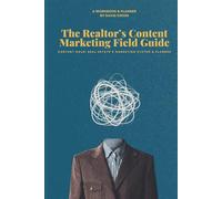 The Realtor’s Content Marketing Field Guide: Content Gold: A Realtor's Marketing System & Planner (Real Estate Marketing Field Guides)