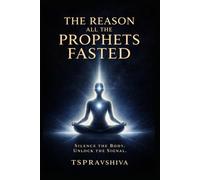 The Reason All The Prophets Fasted (The Hidden Technology of Human Power Series)