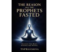 The Reason All The Prophets Fasted (The Hidden Technology of Human Power Series)