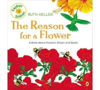 The Reason for a Flower: A Book About Flowers, Pollen, and Seeds (Explore!)