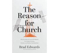 The Reason for Church: Why the Body of Christ Still Matters in an Age of Anxiety, Division, and Radical Individualism