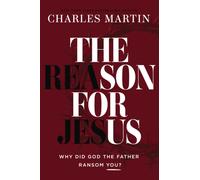 The Reason for Jesus : Why Did God the Father Ransom You?