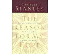 The Reason for My Hope: How God's Grace and Love Strengthens, Rebuilds and Restores