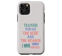 The Reason I Have Trust Issues Trainers Who Say One More Case for iPhone 11 Pro