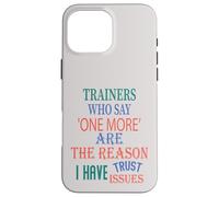 The Reason I Have Trust Issues Trainers Who Say One More Case for iPhone 16 Pro Max