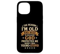The Reason I’m Old and Wise Is Because God Protected Me Case for iPhone 15