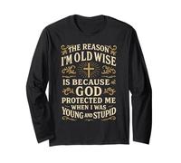 The Reason I’m Old and Wise is Because God Protected Me Long Sleeve T-Shirt