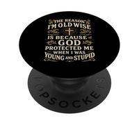 The Reason I’m Old and Wise Is Because God Protected Me PopSockets Adhesive PopGrip