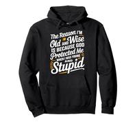 The Reason I’m Old and Wise Is Because God Protected Me Pullover Hoodie