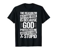 The Reason I’M Old and Wise is Because GOD Protected ME T-Shirt