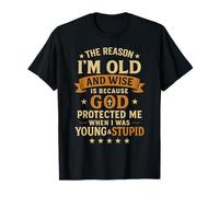 The Reason I’m Old and Wise is Because God Protected Me T-Shirt