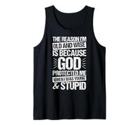 The Reason I’M Old and Wise is Because GOD Protected ME Tank Top