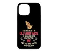 The Reason I'm Old And Wise Is Because God Protected Me Case for iPhone 13 Pro Max