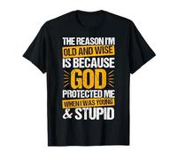 The Reason I'm Old and Wise is Because GOD Protected ME T-Shirt