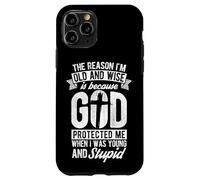 THE REASON I'M OLD AND WISE Is Because GOD PROTECTED ME WHEN Case for iPhone 11 Pro