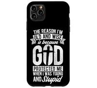 THE REASON I'M OLD AND WISE Is Because GOD PROTECTED ME WHEN Case for iPhone 11 Pro Max