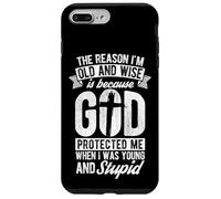 THE REASON I'M OLD AND WISE Is Because GOD PROTECTED ME WHEN Case for iPhone 7 Plus/8 Plus