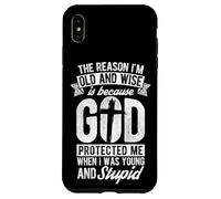 THE REASON I'M OLD AND WISE Is Because GOD PROTECTED ME WHEN Case for iPhone XS Max