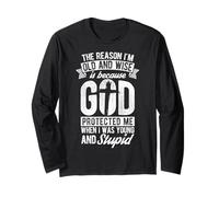 The Reason I'm Old and Wise is Because GOD Protected ME When Long Sleeve T-Shirt