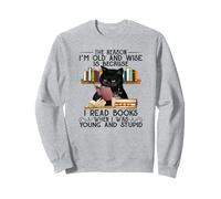 The reason I'm old and wise is because I read books Sweatshirt