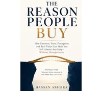The Reason People Buy: How Emotion, Trust, Perception, and Real Value Can Help You Sell Almost Anything-Without Manipulation