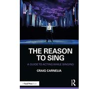 The Reason to Sing: A Guide to Acting While Singing