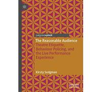 The Reasonable Audience: Theatre Etiquette, Behaviour Policing, and the Live Performance Experience